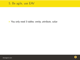 5. Be agile, use EAV
• You only need 3 tables: entity, attribute, value
dataegret.com
Why this talk
• Linux is a most common OS for databases
• DBAs often run into IO problems
• Most of the information on topic is written by kerneldevelopers
(for kernel developers) or is checklist-style
• Checklists are useful, but up to certain workload
dataegret.com
 