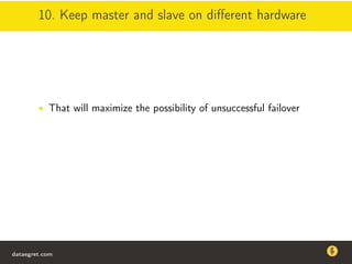 10. Keep master and slave on diﬀerent hardware
• That will maximize the possibility of unsuccessful failover
dataegret.com
Why this talk
• Linux is a most common OS for databases
• DBAs often run into IO problems
• Most of the information on topic is written by kerneldevelopers
(for kernel developers) or is checklist-style
• Checklists are useful, but up to certain workload
dataegret.com
 