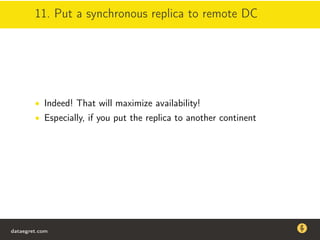 11. Put a synchronous replica to remote DC
• Indeed! That will maximize availability!
• Especially, if you put the replica to another continent
dataegret.com
Why this talk
• Linux is a most common OS for databases
• DBAs often run into IO problems
• Most of the information on topic is written by kerneldevelopers
(for kernel developers) or is checklist-style
• Checklists are useful, but up to certain workload
dataegret.com
 