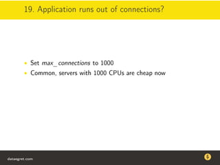 19. Application runs out of connections?
• Set max_connections to 1000
• Common, servers with 1000 CPUs are cheap now
dataegret.com
Why this talk
• Linux is a most common OS for databases
• DBAs often run into IO problems
• Most of the information on topic is written by kerneldevelopers
(for kernel developers) or is checklist-style
• Checklists are useful, but up to certain workload
dataegret.com
 