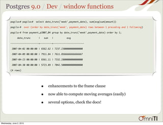 Postgres 9.0 / Dev / window functions

         pagila=# pagila=#        select date_trunc('week',payment_date), sum(avg(s...
