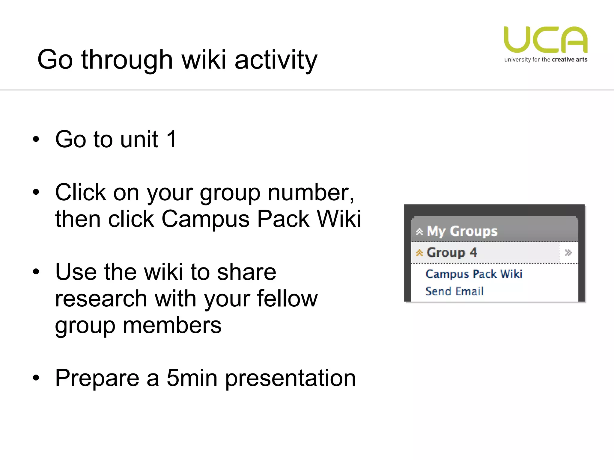Go through wiki activity Go to unit 1 Click on your group number, then click Campus Pack Wiki Use the wiki to share research with your fellow group members Prepare a 5min presentation 