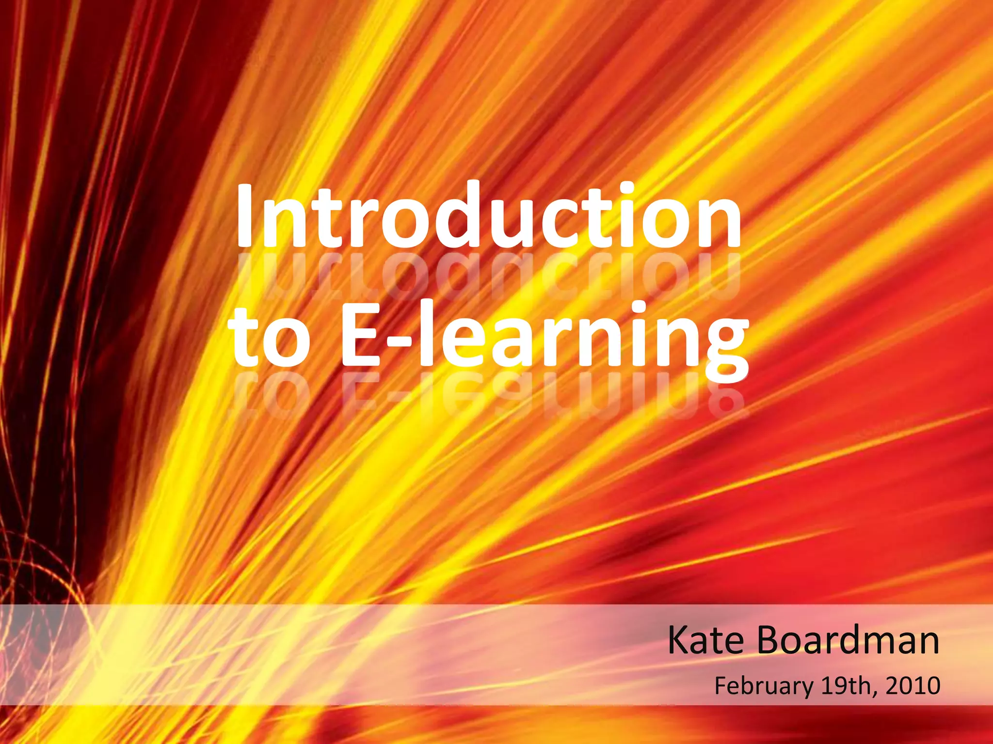 Introduction to E-learningKate BoardmanFebruary 19th, 2010