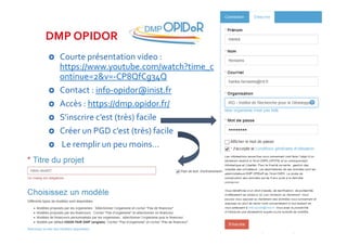 DMP OPIDOR
Courte présentation video : 
https://www.youtube.com/watch?time_c
ontinue=2&v=‐CP8QfCg34Q
Contact : info‐opidor...