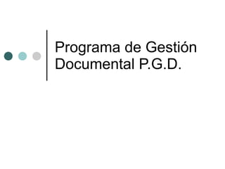 Programa de Gestión Documental P.G.D. 