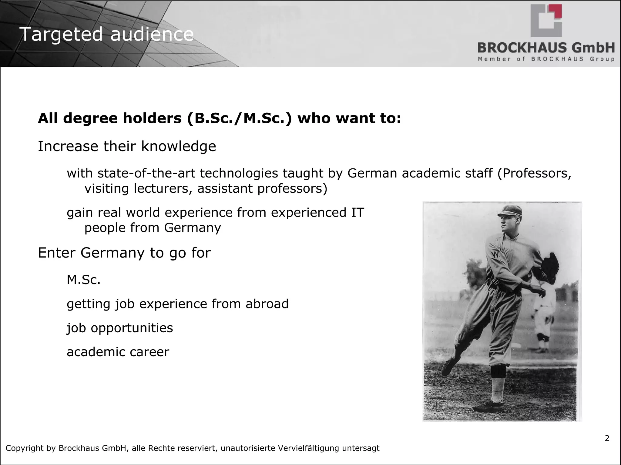 Targeted audience All degree holders (B.Sc./M.Sc.) who want to: Increase their knowledge  with state-of-the-art technologies taught by German academic staff (Professors, visiting lecturers, assistant professors) 