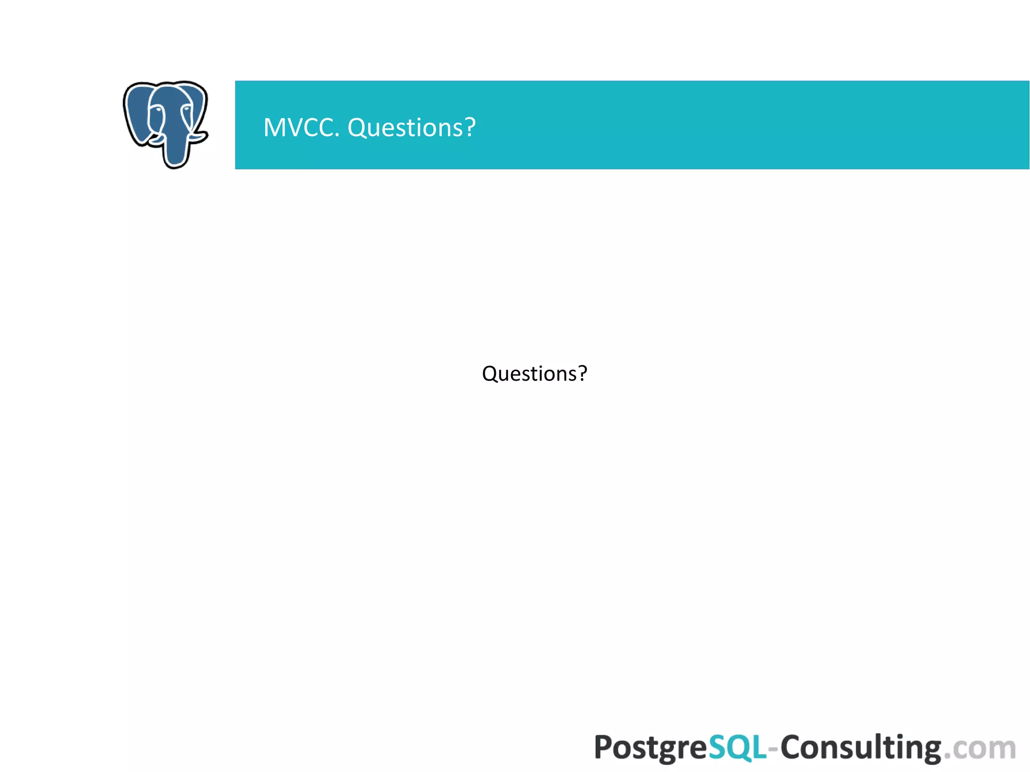 Questions?
MVCC. Questions?
 