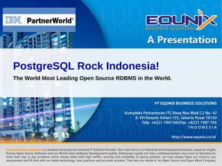 PostgreSQL Rock Indonesia!
The World Most Leading Open Source RDBMS in the World.
 