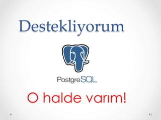 Destekliyorum	
O halde varım!
1
 