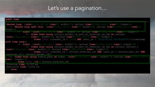 Let’s use a pagination…
QUERY PLAN
---------------------------------------------------------------------------------------...