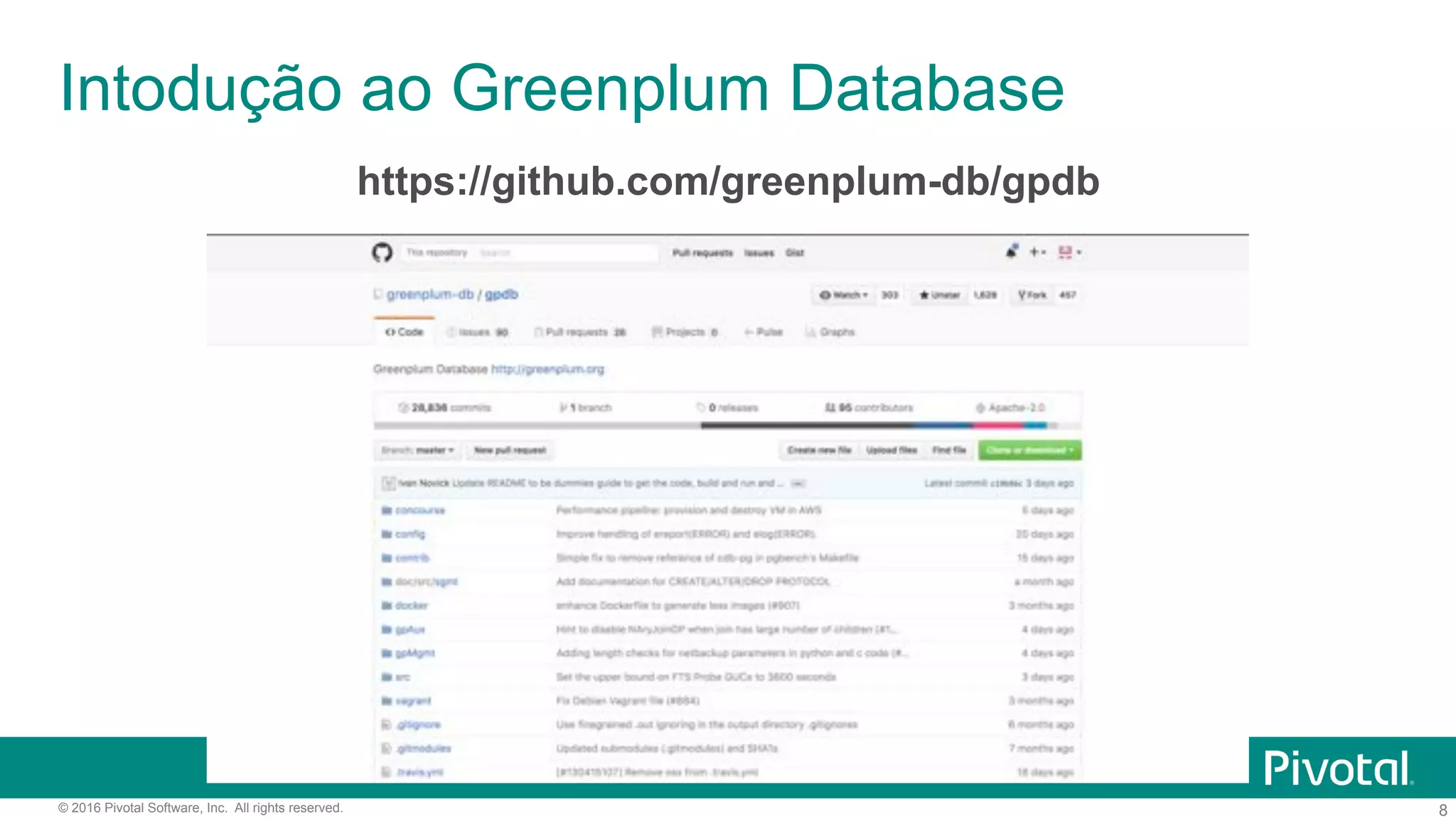 8© 2016 Pivotal Software, Inc. All rights reserved.
https://github.com/greenplum-db/gpdb
Intodução ao Greenplum Database
 
