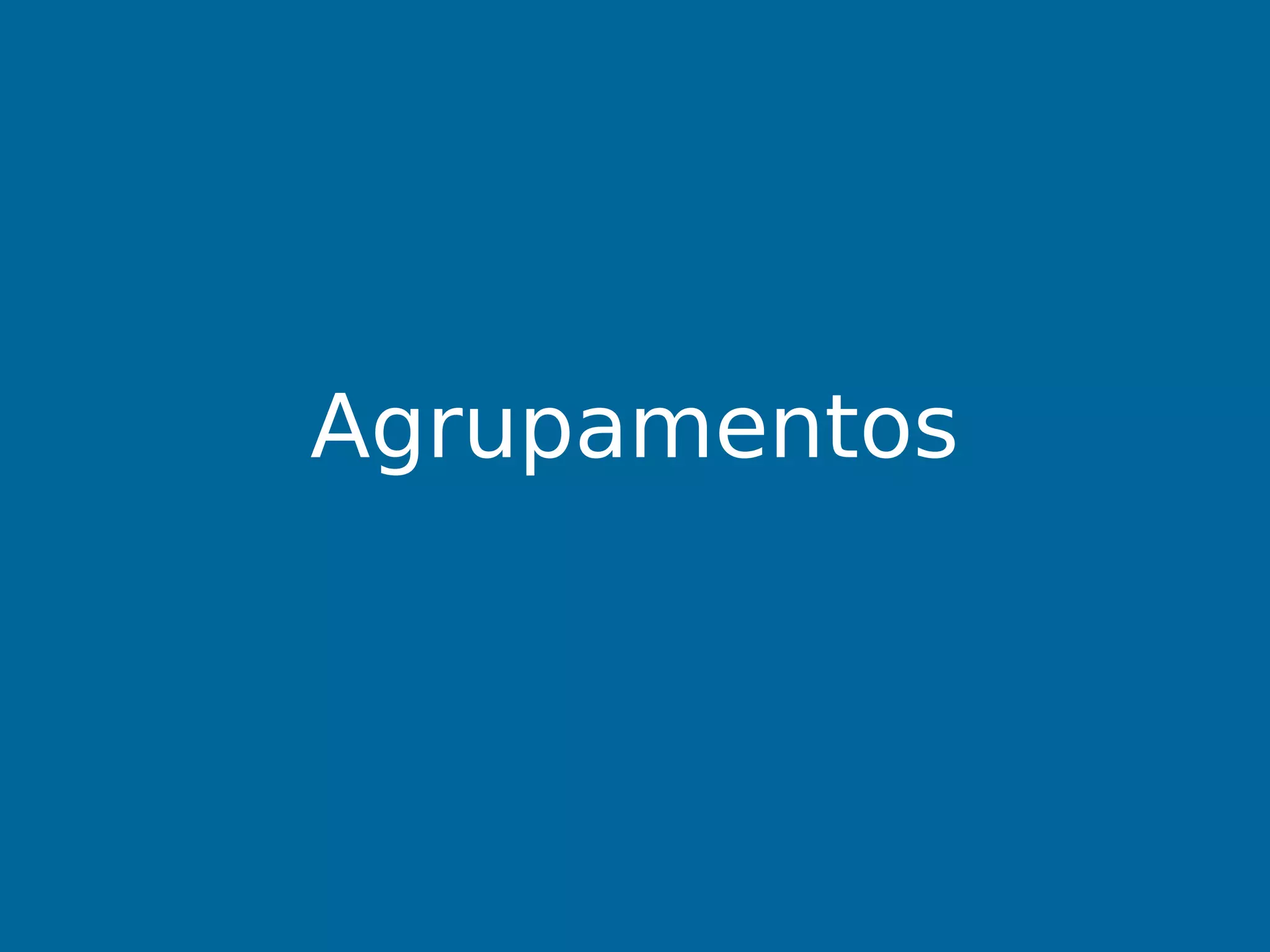 Agrupamentos
 