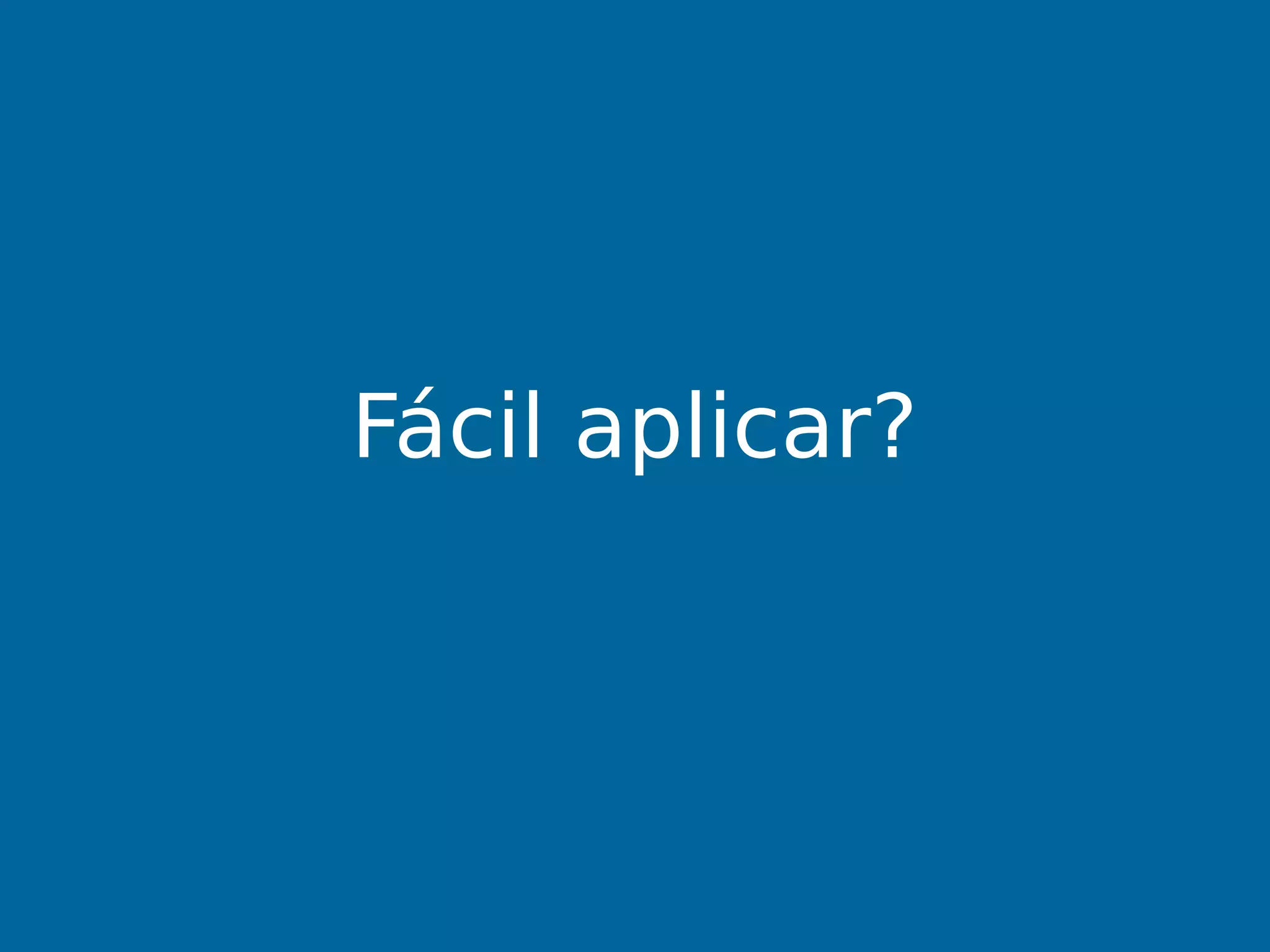 Fácil aplicar?
 