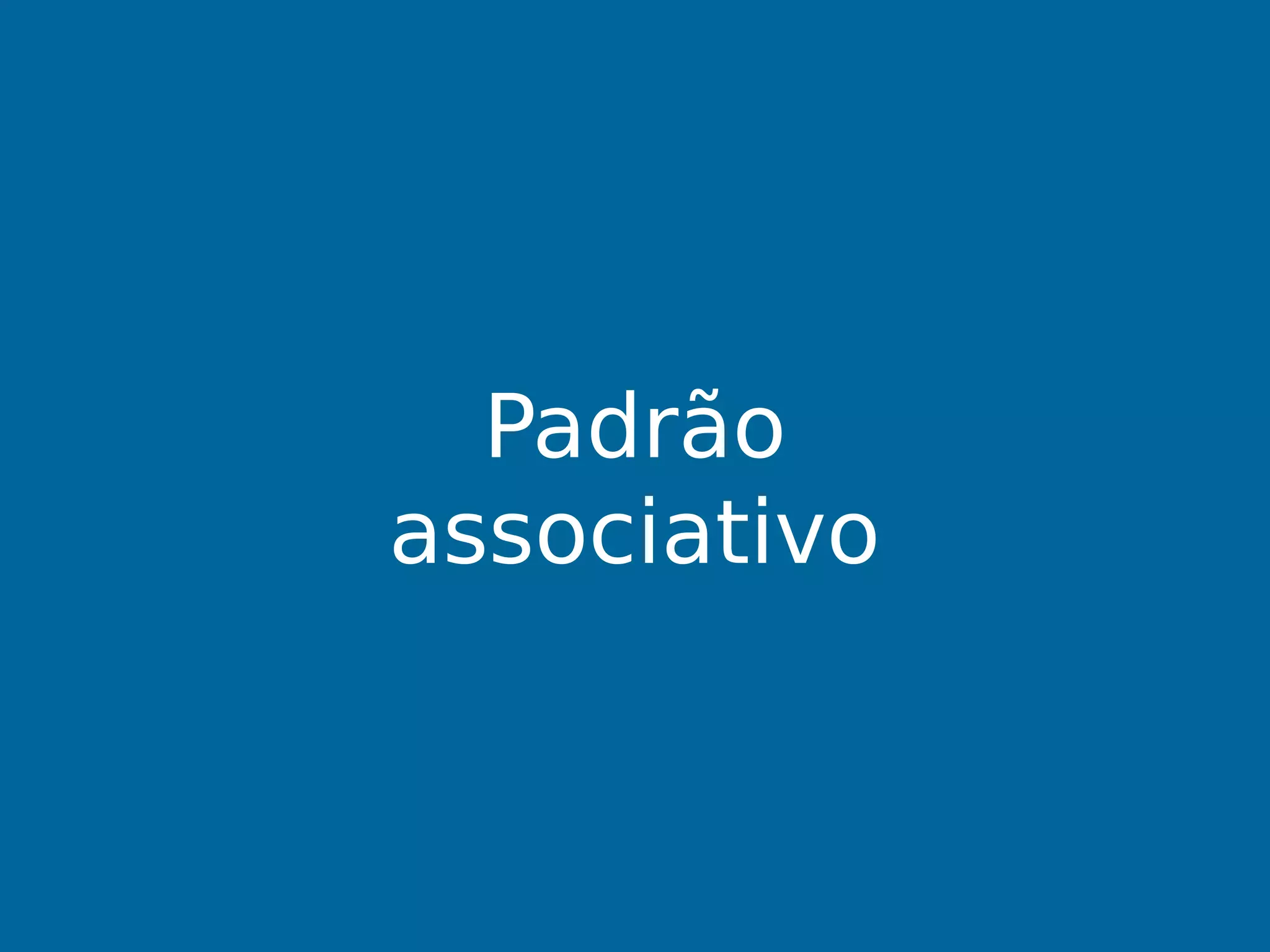 Padrão
associativo
 