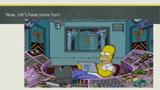 Now, Let’s have some fun!
 