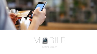 M BILE
banking apps .nl
 