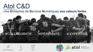 Gevrey-Chambertin Paris Lyon
Atol C&D
Une Entreprise de Services Numériques aux valeurs fortes
#COLLABORATIF #PÉRENNITÉ # EXPERTISE
 