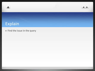 Explain
 Find the issue in the query
 