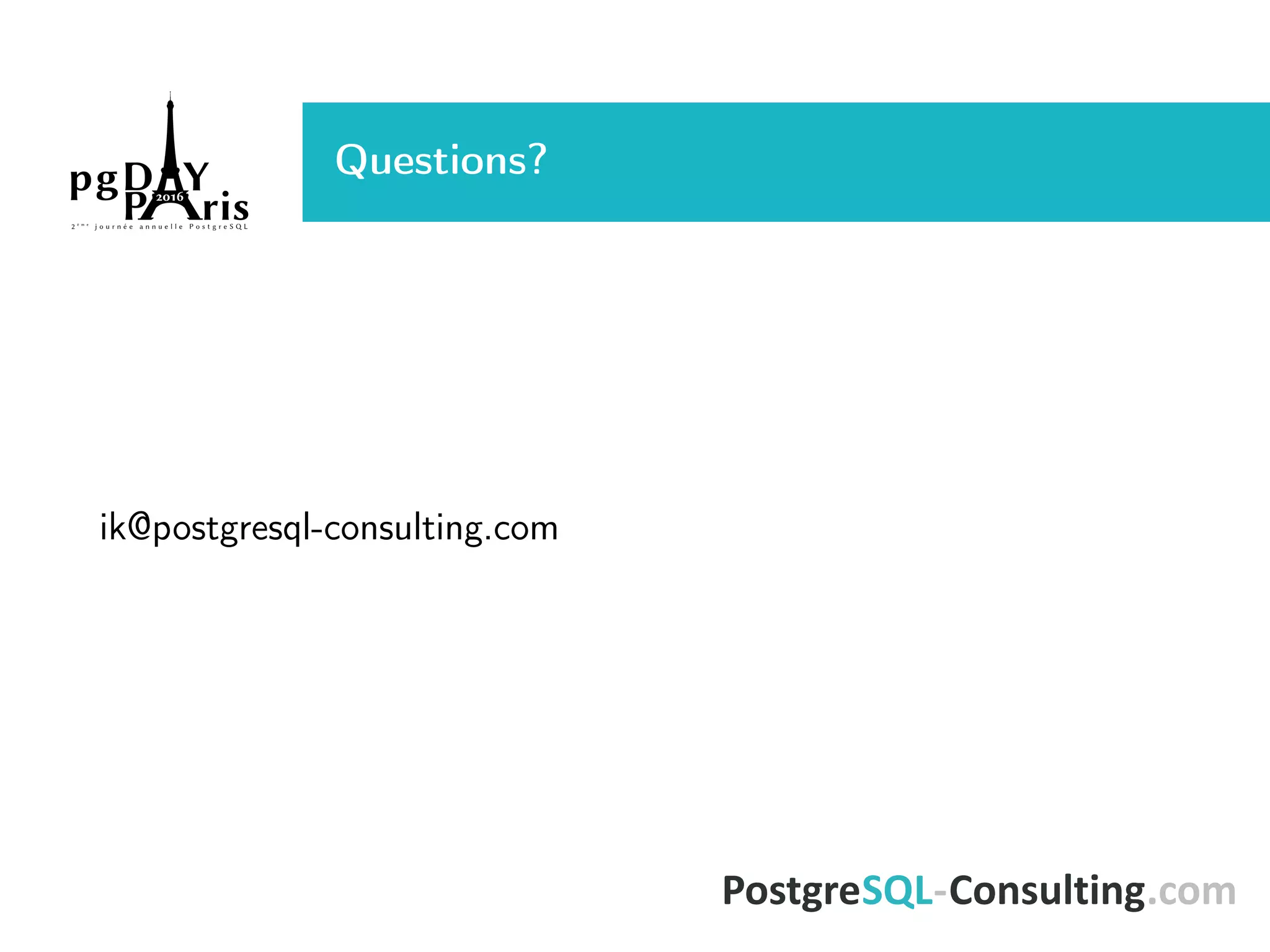 Questions? ik@postgresql-consulting.com 