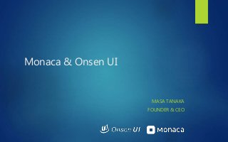 Monaca & Onsen UI
MASA TANAKA
FOUNDER & CEO
 