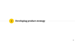 Developing product strategy
2
10
 