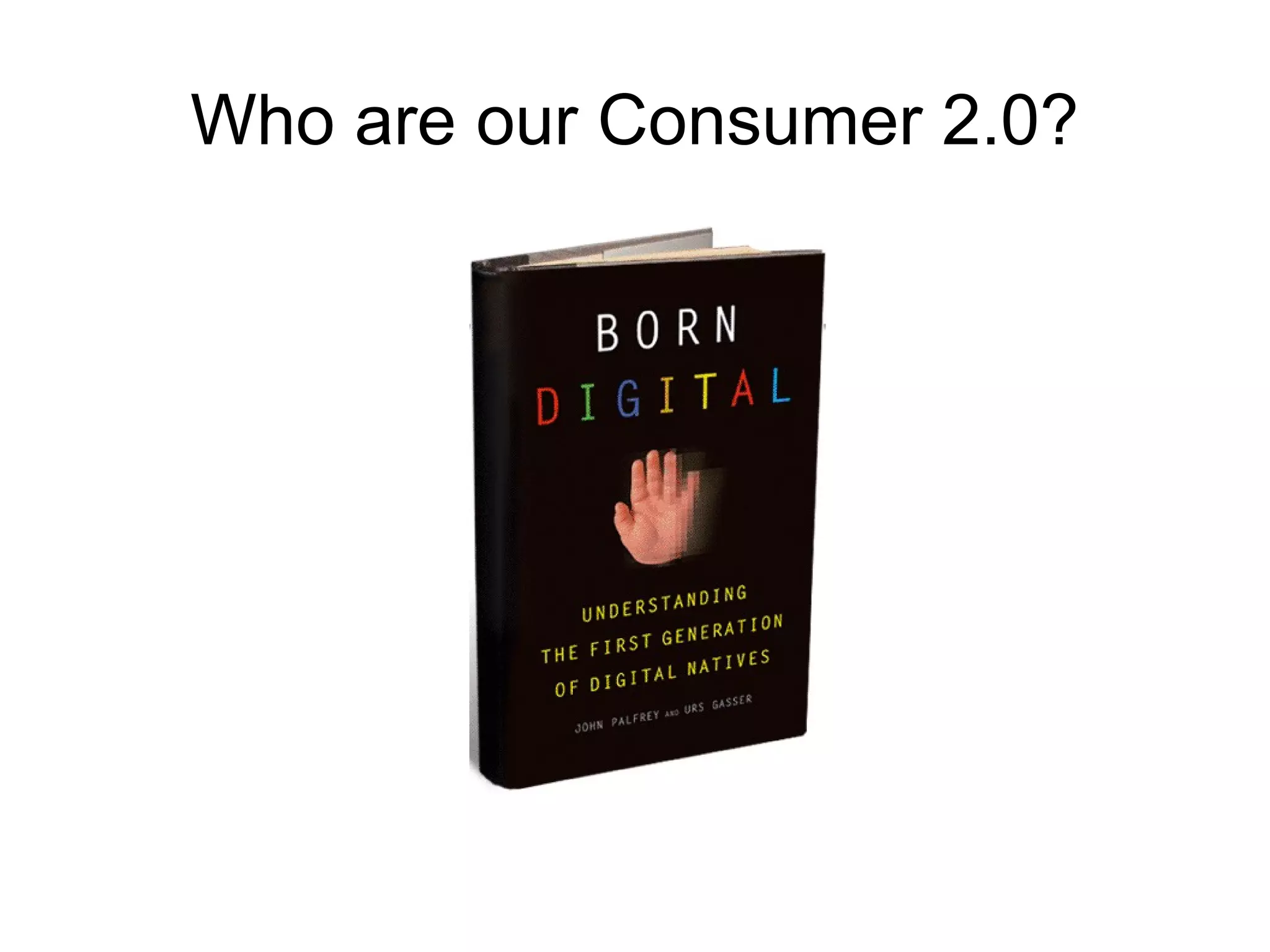 Who are our Consumer 2.0? 