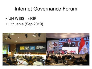 Internet Governance Forum UN WSIS -> IGF  Lithuania (Sep 2010) 