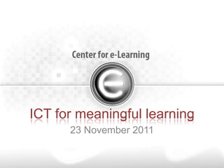 ICT for meaningful learning
      23 November 2011
 