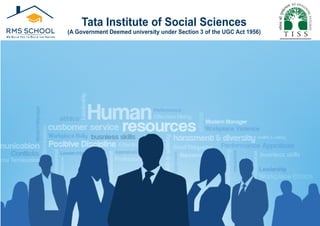 Tata Institute of Social Sciences
(A Government Deemed university under Section 3 of the UGC Act 1956)
 