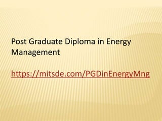 Post Graduate Diploma in Energy
Management
https://mitsde.com/PGDinEnergyMng
 