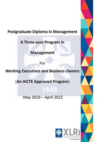 Postgraduate Diploma in Management
A Three-year Program in
Management
For
Working Executives and Business Owners
(An AICTE Approved Program)
May 2019 – April 2022
 