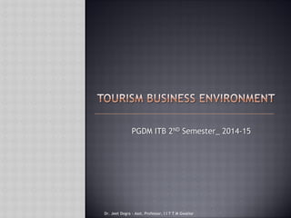 PGDM ITB 2ND Semester_ 2014-15
Dr. Jeet Dogra - Asst. Professor, I I T T M Gwalior
 