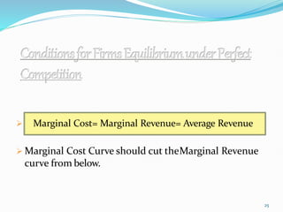  Marginal Cost= Marginal Revenue= Average Revenue
 Marginal Cost Curve should cut theMarginal Revenue
curve from below.
25
 