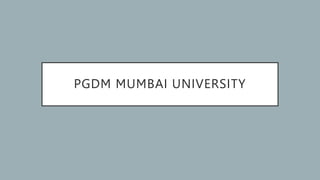 PGDM MUMBAI UNIVERSITY
 