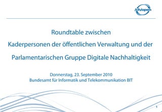 Roundtable zwischen
Kaderpersonen der öffentlichen Verwaltung und der
 Parlamentarischen Gruppe Digitale Nachhaltigkeit

 ...