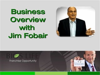 Business Overview with  Jim Fobair 