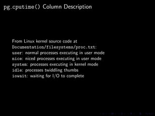 pg cputime() Column Description




  From Linux kernel source code at
  Documentation/filesystems/proc.txt:
  user: norma...