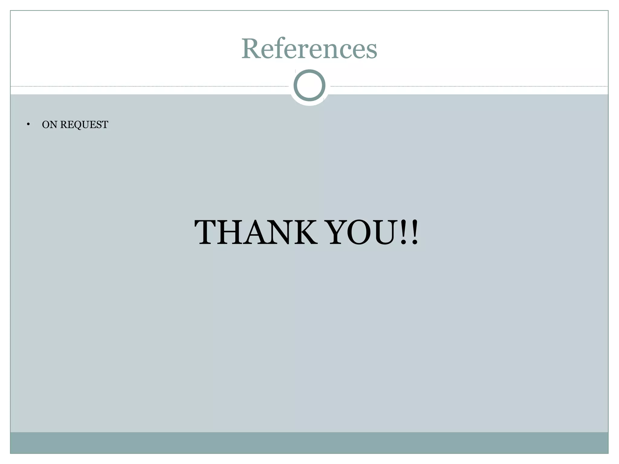 References
• ON REQUEST
THANK YOU!!
 