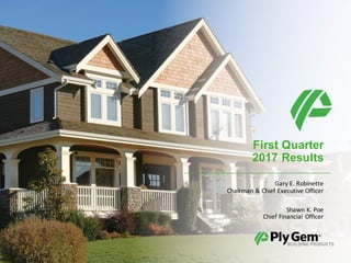 First Quarter
2017 Results
Gary	E.	Robinette
Chairman	&	Chief	Executive	Officer
Shawn	K.	Poe
Chief	Financial	Officer
 