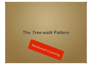 The Tree-walk Pattern
Mentioned in passing
 