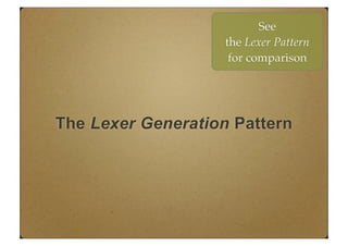 The Lexer Generation Pattern
See
the Lexer Pattern
for comparison
 