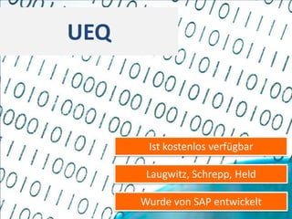 UEQ



       Ist kostenlos verfügbar

       Laugwitz, Schrepp, Held

      Wurde von SAP entwickelt
 