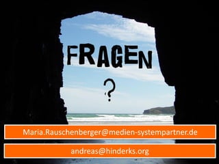 Maria.Rauschenberger@medien-systempartner.de

            andreas@hinderks.org
 