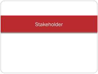 Stakeholder

 
