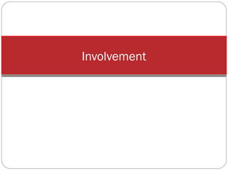 Involvement

 