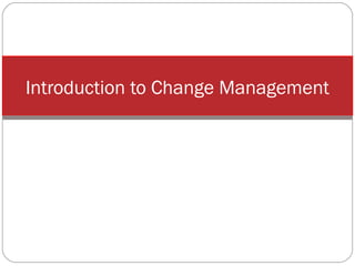 Introduction to Change Management

 