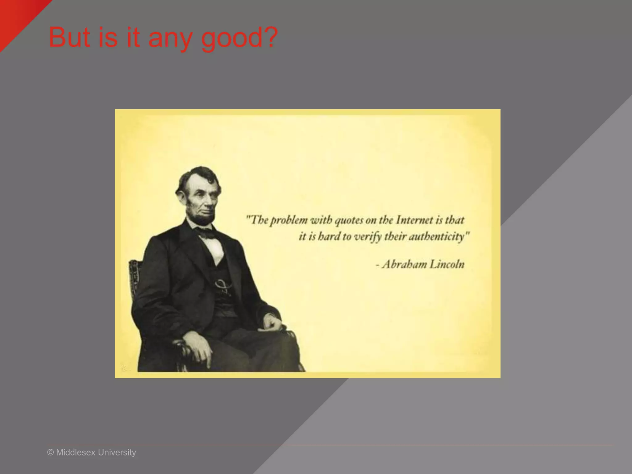 © Middlesex University
But is it any good?
 