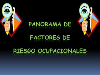 PANORAMA DE FACTORES DE RIESGO OCUPACIONALES 