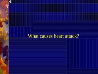 What causes heart attack?
 
