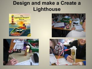Design and make a Create a
Lighthouse
 